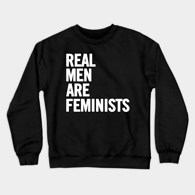 Real Men Are Feminists Feminism Crewneck Sweatshirt by TeeTeeUp